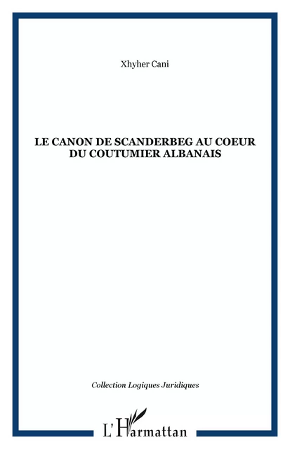 Le Canon de Scanderbeg au coeur du coutumier albanais - Xhyher Cani - Editions L'Harmattan