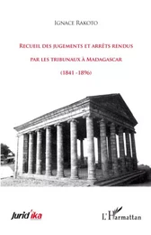 Recueil des jugements et arrêts rendus par les tribunaux à Madagascar (1841-1896)