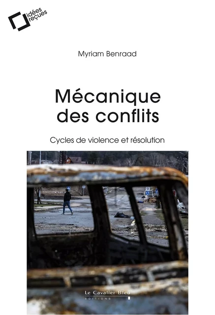 Mécanique des conflits - Myriam Benraad - CAVALIER BLEU