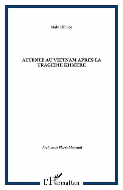 Attente au Vietnam après la tragédie khmère - Maly Chhuor - Editions L'Harmattan