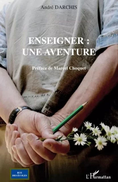 Enseigner : une aventure - André Darchis - Editions L'Harmattan