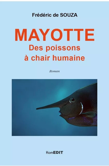 Mayotte. Des poissons à chair humaine - Fréderic De Souza - Komedit