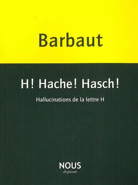 H! Hache! Hasch! - Jacques Barbaut - Nous