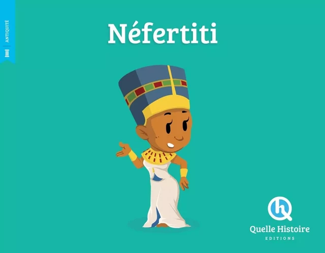 Néfertiti - Clémentine V. Baron - QUELLE HISTOIRE