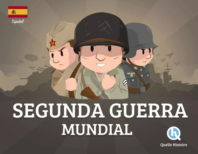 Segunda Guerra Mundial  (version espagnole) -  - QUELLE HISTOIRE