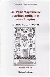 La Franc-Maçonnerie rendue intelligible à ses adeptes - Le livre du Compagnon