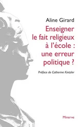 Enseigner le fait religieux à l'école : une erreur politique?