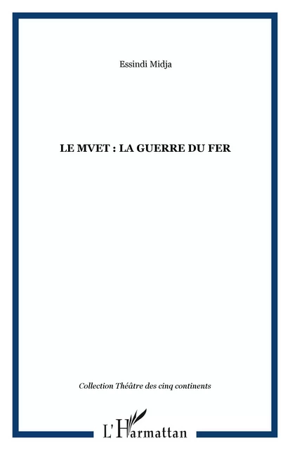 Le Mvet : La Guerre du fer - Essindi Mindja - Editions L'Harmattan