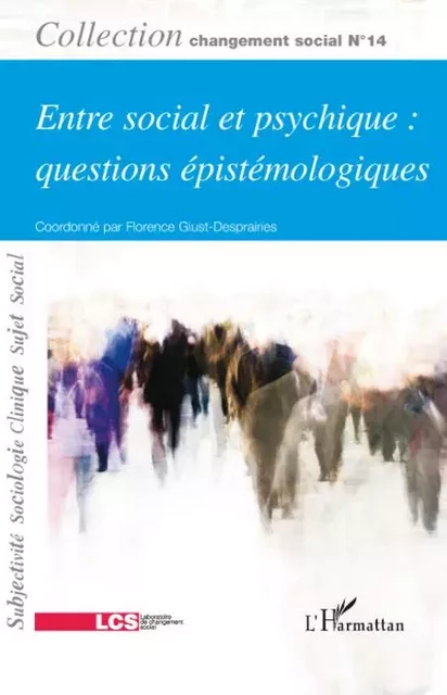 Entre social et psychique : questions épistémologiques - Florence Giust-Desprairies, Jean-Philippe Bouilloud, Eugène Enriquez, François Danet, Jacqueline Barus-Michel, Max Pagès - Editions L'Harmattan