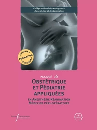 Manuel d'obstétrique et pédiatrie appliquées en anesthésie-réanimation et médecine péri-opératoire