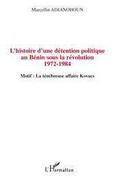 L'histoire d'une détention politique au Bénin sous la révolution 1972-1984