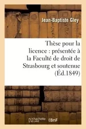 Thèse pour la licence : présentée à la Faculté de droit de Strasbourg et soutenue