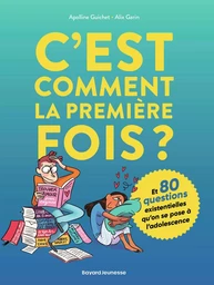 C'est comment la première fois ? (Et 80 questions sur l'adolescence)