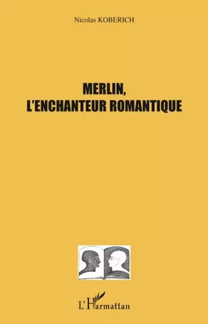 Merlin, l'enchanteur romantique - Julie BOUCHARD - Editions L'Harmattan