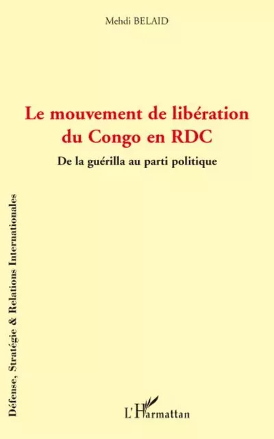 Le mouvement de libération du Congo en RDC - Mehdi Belaid - Editions L'Harmattan