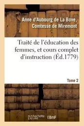 Traité de l'éducation des femmes, et cours complet d'instruction. Tome 2