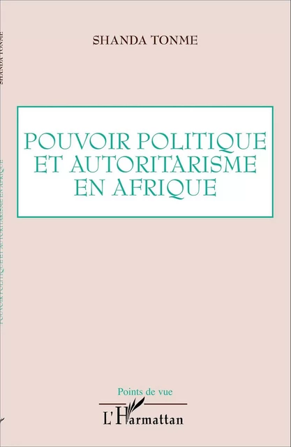 Pouvoir politique et autoritarisme en Afrique - Jean-Claude Shanda Tonme - Editions L'Harmattan