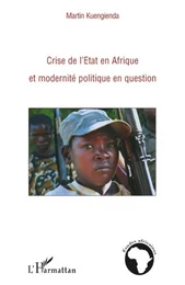 Crise de l'Etat en Afrique et modernité politique en question