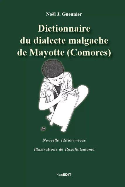 Dictionnaire du dialecte malgache de Mayotte (Comores) - Noël J. Gueunier - Komedit