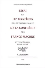 Essai sur les mystères et le véritable objet de la Confrérie des Francs-Maçons