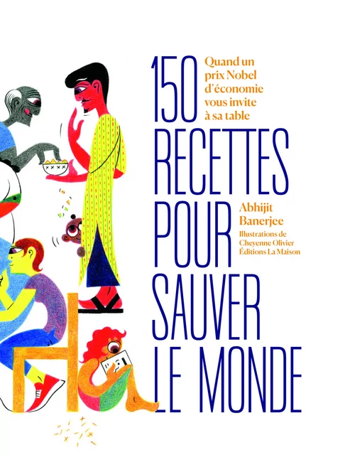 150 Recettes pour vivre mieux - Abhijit Banerjee, Thomas Pikethy - LA MAISON