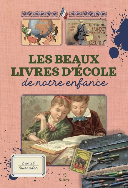 Les beaux-livres d’école de notre enfance - Daniel Durandet - METIVE