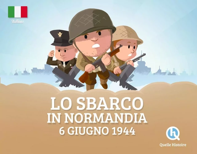 Lo sbarco in Normandia  (version italienne) -  - QUELLE HISTOIRE