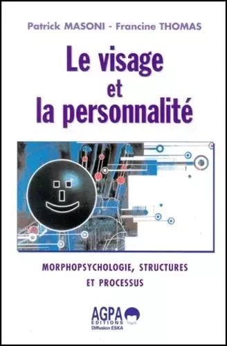 Le visage et la personnalité morphopsychologie, structures et processus - Francine Thomas, Patrick Masoni - ESKA