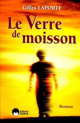 VERRE DE MOISSON (LE) - Gilles Laporte - ESKA