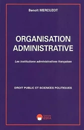 Organisation administrative les institutions administratives françaises