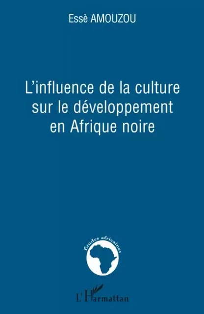 L'influence de la culture sur le développement en Afrique noire - Esse Aziagbédé Amouzou - Editions L'Harmattan