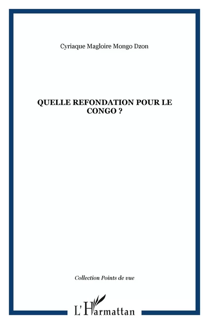 Quelle refondation pour le Congo ? - Cyriaque Magloire Mongo Dzon - Editions L'Harmattan