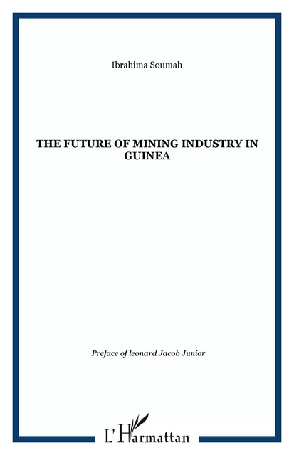 The future of Mining Industry in Guinea - Ibrahima Soumah - Editions L'Harmattan