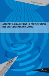 ASPECTS JURIDIQUES DE LA PARTICIPATION DES ETATS DE L'ASEAN A L'OMC