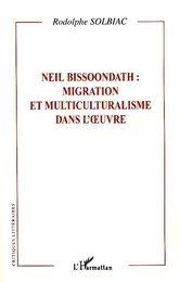 Neil Bissoondath : migration et multiculturalisme dans l'oeuvre