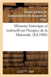 Mémoire historique et instructif sur l'hospice de la Maternité.