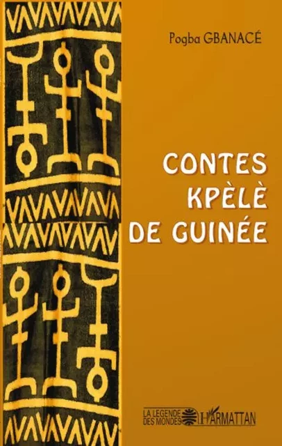 Contes Kpélé de Guinée - Pogba Gbanacé - Editions L'Harmattan