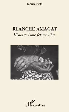 BLANCHE AMAGAT - Fabrice Pinte - Editions L'Harmattan