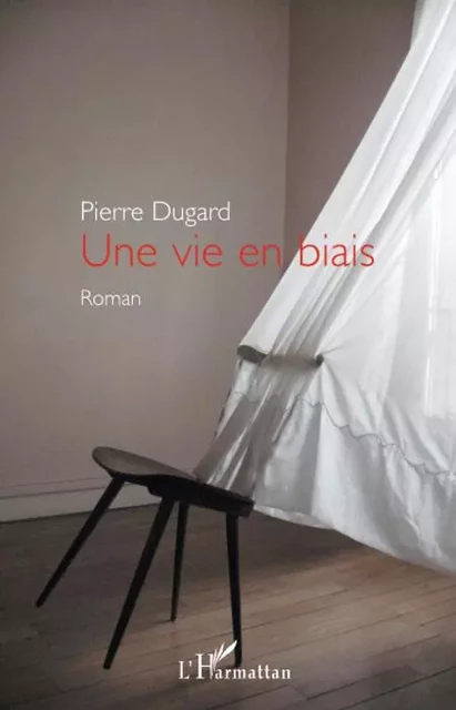 Une vie en biais - Pierre Dugard - Editions L'Harmattan