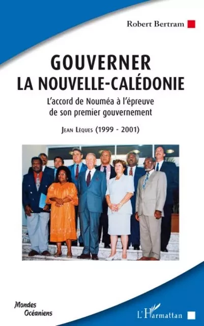 Gouverner la Nouvelle-Calédonie - Robert Bertram - Editions L'Harmattan