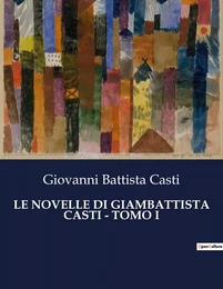 LE NOVELLE DI GIAMBATTISTA CASTI - TOMO I