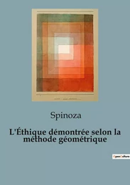 L'Éthique démontrée selon la méthode géométrique