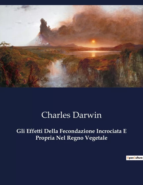 Gli Effetti Della Fecondazione Incrociata E Propria Nel Regno Vegetale - Charles DARWIN - CULTUREA