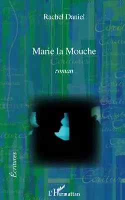 Marie la Mouche - Rachel Daniel - Editions L'Harmattan