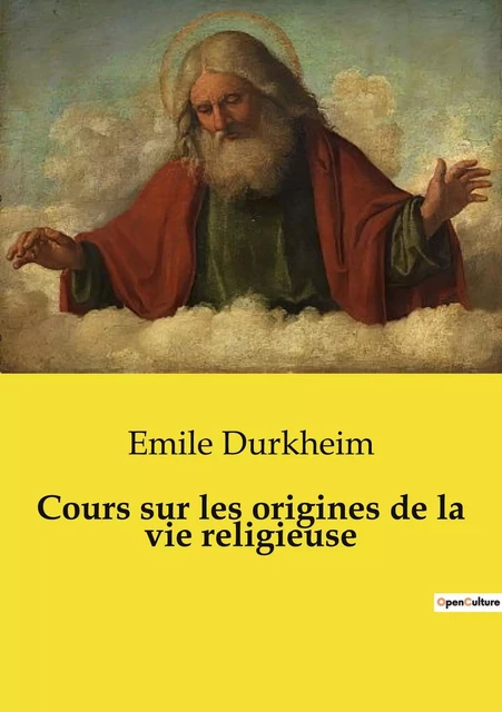 Cours sur les origines de la vie religieuse - Émile Durkheim - SHS EDITIONS