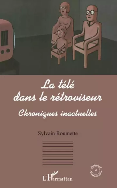 La télé dans le rétroviseur - Sylvain Roumette - Editions L'Harmattan