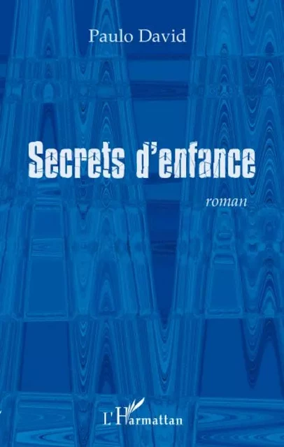 Secrets d'enfance - Paulo David - Editions L'Harmattan