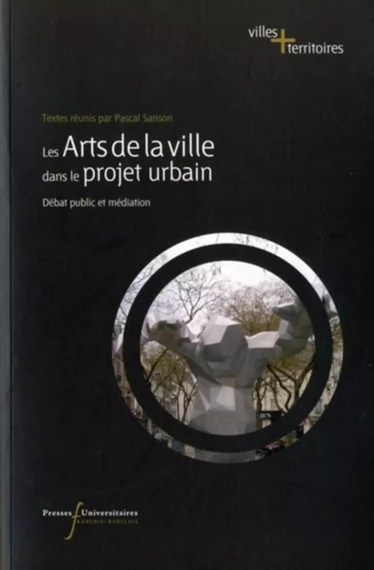 ARTS DE LA VILLE DANS LE PROJET URBAIN -  Maison des sciences de l'homme-Villes et territoires,  Centre d'étude du débat public, Pascal Sanson - RABELAIS