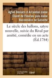 Le siècle des ballons, satyre nouvelle , suivie du Rival par amitié, comédie en un acte et en vers