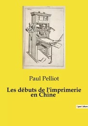 Les débuts de l'imprimerie en Chine